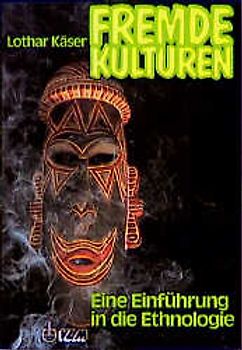 Fremde Kulturen. Eine Einführung in die Ethnologie