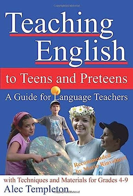 Teaching English to Teens and Preteens: A Guide for English Teachers - With Techniques and Materials for Grades 4-9