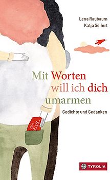 Mit Worten will ich dich umarmen