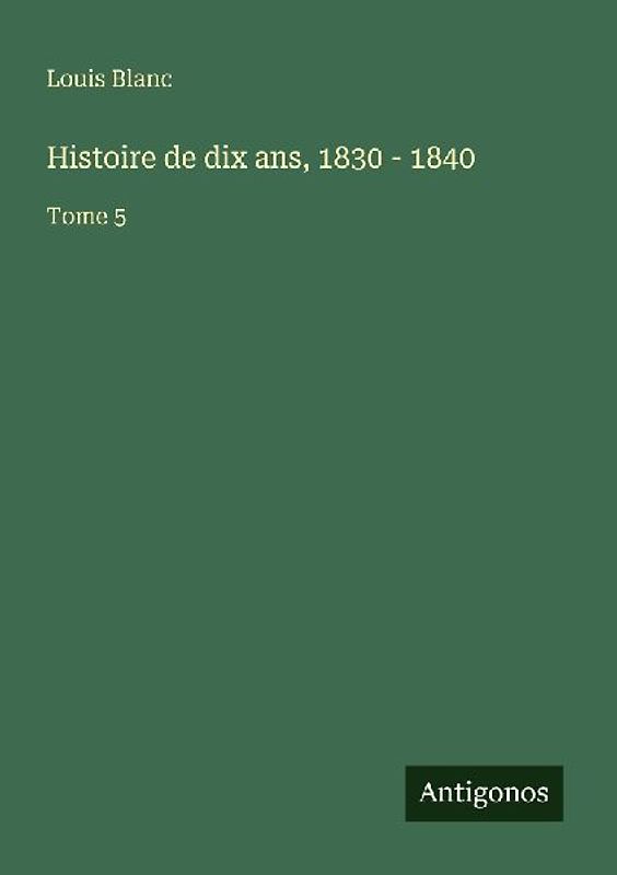 Histoire de dix ans, 1830 - 1840