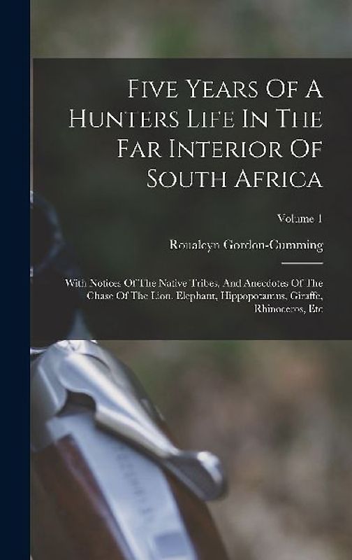 Five Years Of A Hunters Life In The Far Interior Of South Africa