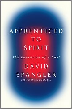 Apprenticed to Spirit: The Education of a Soul