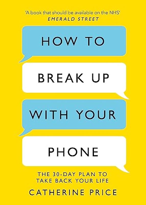 How to Break Up With Your Phone: The 30-Day Plan to Take Back Your Life