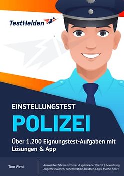 Einstellungstest Polizei: Über 1.200 Eignungstest-Aufgaben mit Lösungen & App: Auswahlverfahren mittlerer & gehobener Dienst | Bewerbung, Allgemeinwissen, Konzentration, Deutsch, Logik, Mathe, Sport