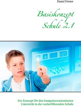 Basiskonzept Schule 2.1. Ein Konzept für den kompetenzorientierten Unterricht in der weiterführenden Schule