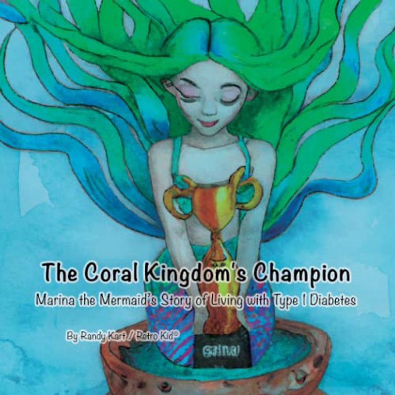 The Coral Kingdom's Champion: Marina the Mermaid's Story of Living with Type 1 Diabetes