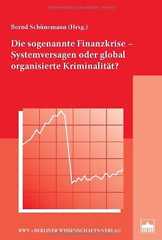 Die sogenannte Finanzkrise - Systemversagen oder global organisierte Kriminalität?