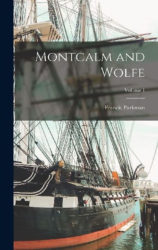 Montcalm and Wolfe; Volume 1