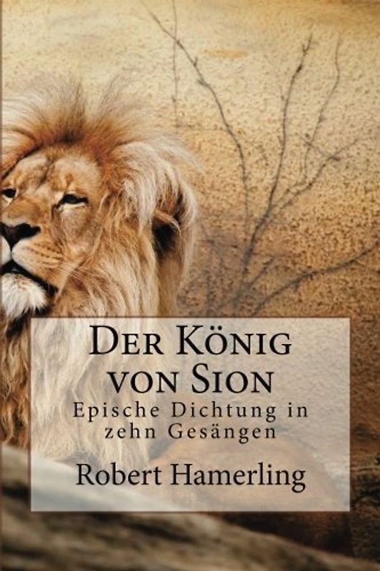 Der König von Sion: Epische Dichtung in zehn Gesängen