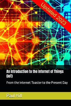 An Introduction to the Internet of Things (IoT): From the Internet Toaster to the Present Day