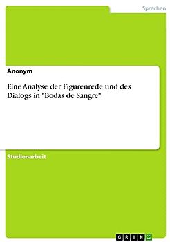 Eine Analyse der Figurenrede und des Dialogs in "Bodas de Sangre"