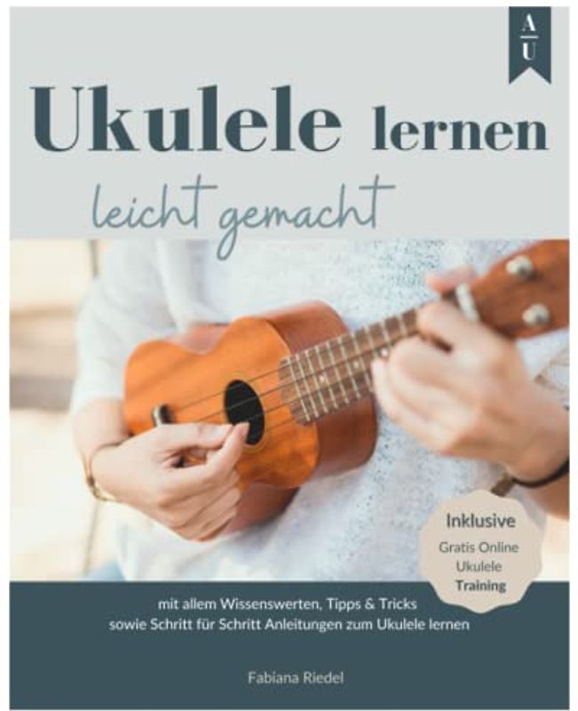UKULELE LERNEN LEICHT GEMACHT: Das große Ukulele Buch mit allem Wissenswerten, Tipps & Tricks sowie Schritt für Schritt Anleitungen zum Ukulele lernen. Inkl. gratis Online Ukulele Training