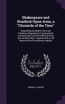 Shakespeare and Stratford-Upon-Avon, a "Chronicle of the Time"