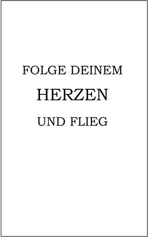 Folge deinem Herzen und flieg