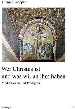 Wer Christus ist und was wir an ihm haben