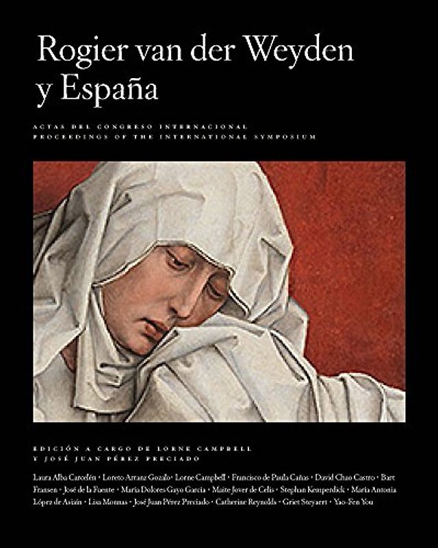 Rogier Van Der Weyden and Spain / Rogier Van Der Weyden y Espana: Actas Del Congreso Internacional / Proceedings of the International Symposium: ... (Publications of the Museo del Prado, Band 5)