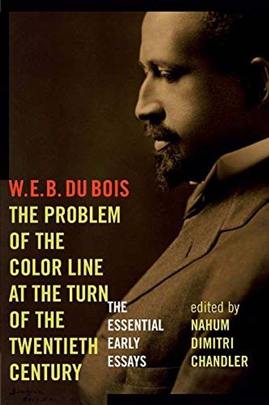 The Problem of the Color Line at the Turn of the Twentieth Century: The Essential Early Essays (American Philosophy)
