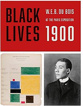 Black Lives 1900: W.E.B. Du Bois at the Paris Exposition