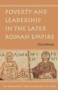Poverty and Leadership in the Later Roman Empire - Peter Brown