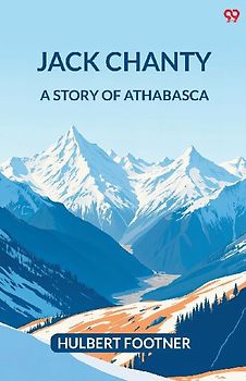 Jack Chanty A Story Of Athabasca