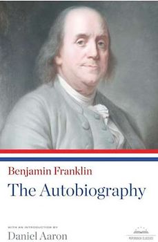 Benjamin Franklin: The Autobiography (Library of America Paperback Classics)