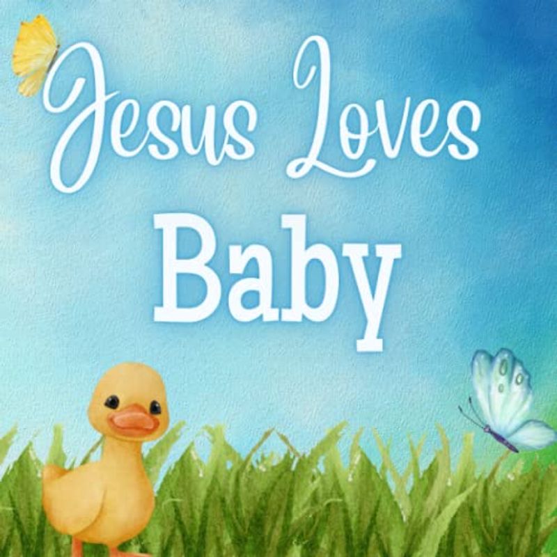 Jesus Loves Baby!: Jesus Loves me book for baby! Jesus Loves You book!