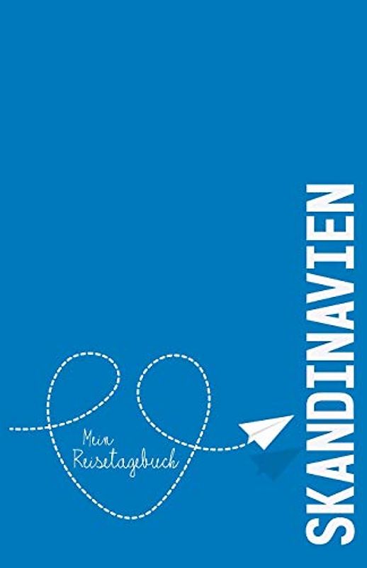 skandinavien - Mein Reisetagebuch: Zum Selberschreiben und Gestalten, zum Ausfüllen und als Abschiedsgeschenk