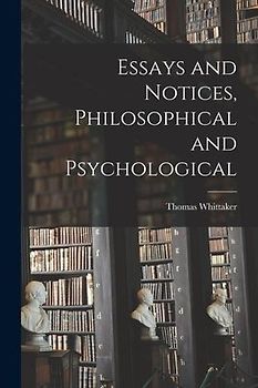 Essays and Notices [microform], Philosophical and Psychological