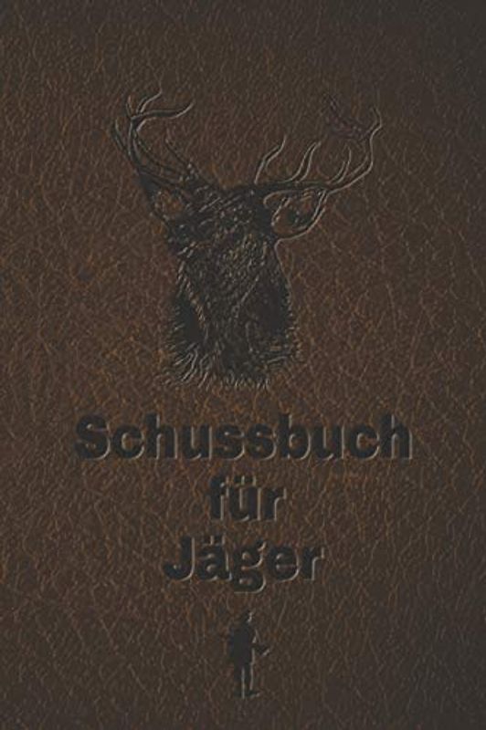Schussbuch für Jäger: Jagdtagebuch für alle Jäger, Jägerinnen, Jagdpächter, Förster, Sportschützen. Perfekt als Geschenk oder Geschenkidee zum ... Seiten zum Eintragen des geschossenen Wild