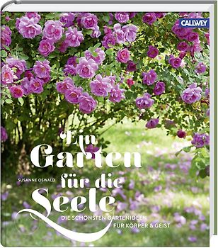 Ein Garten für die Seele. Die schönsten Gartenideen für Körper und Geist