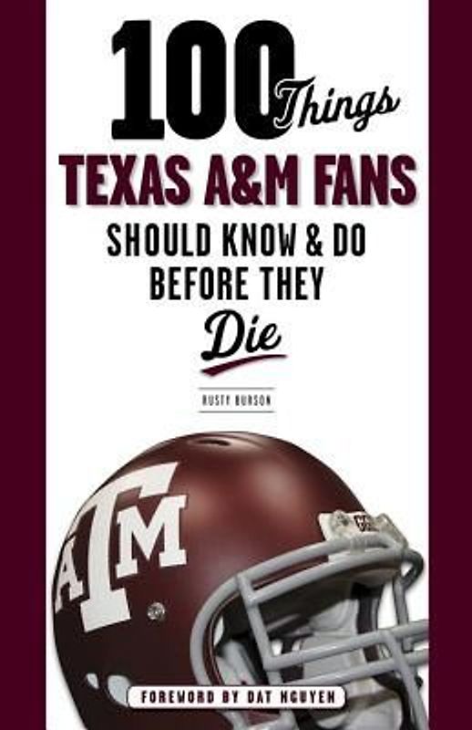 100 Things Texas A&M Fans Should Know & Do Before They Die