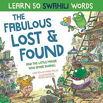 The Fabulous Lost & Found and the little mouse who spoke Swahili: Laugh as you learn 50 Swahili words with this fun heartwarming Swahili children's book (bilingual English Swahili book for kids)