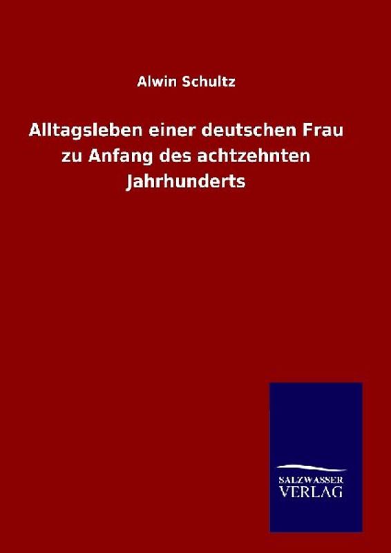 Alltagsleben einer deutschen Frau zu Anfang des achtzehnten Jahrhunderts