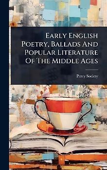 Early English Poetry, Ballads And Popular Literature Of The Middle Ages