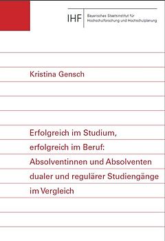 Erfolgreich im Studium, erfolgreich im Beruf: Absolventinnen und Absolventen dualer und regulärer Studiengänge im Vergleich