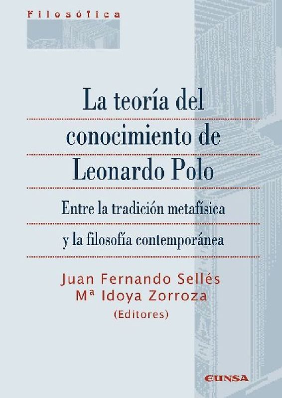 La teoría del conocimiento de Leonardo Polo : entre la tradición metafísica y la filosofía contemporánea