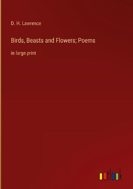 Birds, Beasts and Flowers; Poems