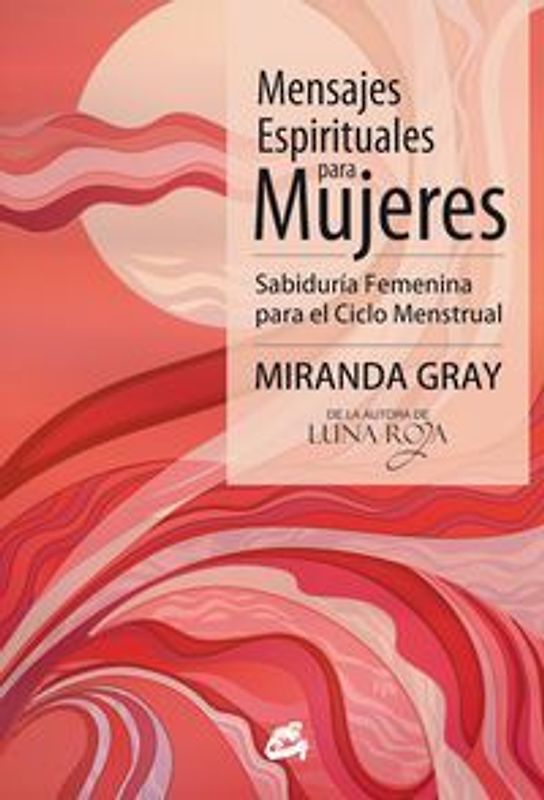 Mensajes espirituales para mujeres : sabiduría femenina para el ciclo menstrual