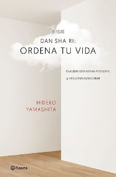 Dan-sha-ri : ordena tu vida : quédate solo con lo necesario-- ¡y encuentra la felicidad!