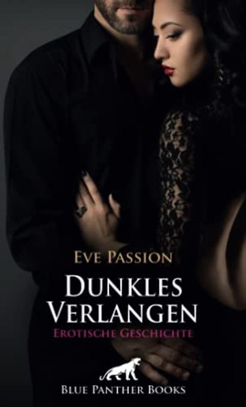 Dunkles Verlangen | Erotische Geschichte + 1 weitere Geschichte: Nur die Berührung und die Phantasie stimulieren ... (Love, Passion & Sex)