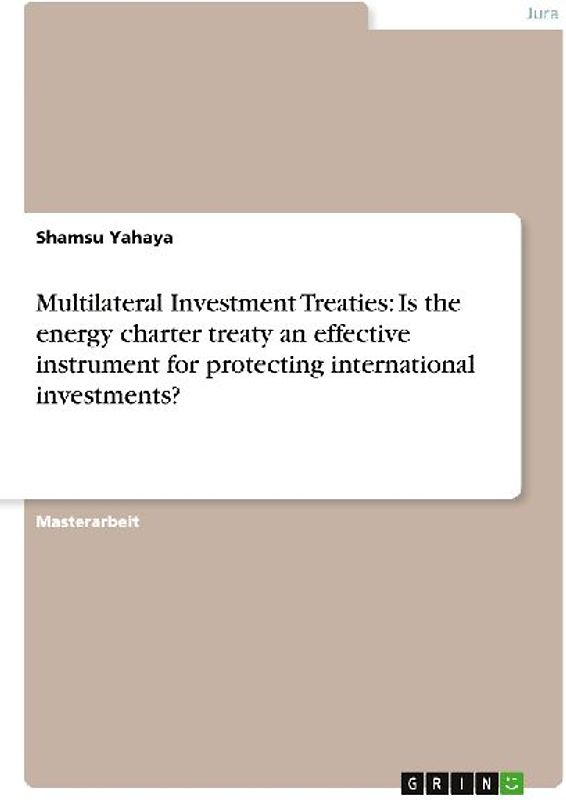 Multilateral Investment Treaties: Is the energy charter treaty an effective instrument for protecting international investments?