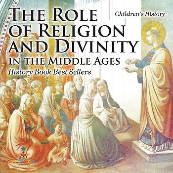 The Role of Religion and Divinity in the Middle Ages - History Book Best Sellers | Children's History