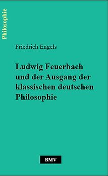 Ludwig Feuerbach und der Ausgang der klassischen deutschen Philosophie