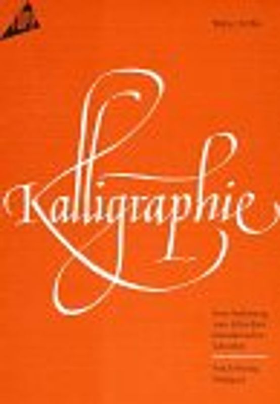 Kalligraphie. Eine Anleitung zum Schreiben künstlerischer Schriften