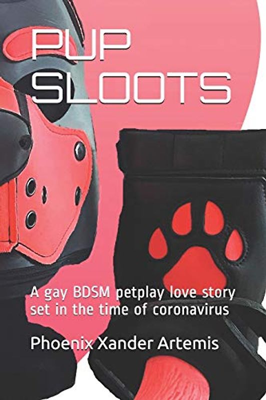 PUP SLOOTS: A gay BDSM petplay love story set in the time of coronavirus