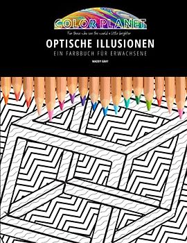 OPTISCHE ILLUSIONEN: EIN FARBBUCH FÜR ERWACHSENE: Ein fantastisches Malbuch für optische Täuschungen für Erwachsene