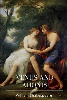 Venus and Adonis: The Poem by William Shakespeare