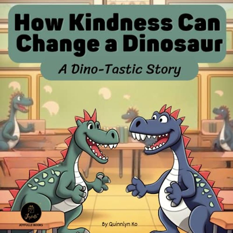 How Kindness Can Change a Dinosaur: A Dino-Tastic Story