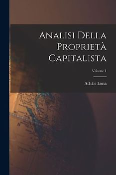 Analisi Della Proprietà Capitalista; Volume 1