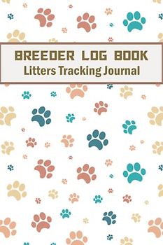 Breeder Log Book Litters Tracking Journal: Medical Notes for Animal Puppy | Perpetual Whelping Tracker & Deworming Record | Keeping sire Dam Info Notebook | 120 Pages | Size 6 x 9